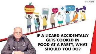 Dr K K Aggarwal - If a lizard accidentally gets cooked in food at a party, what should you do?