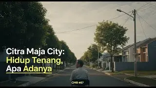 Citra Maja City : Hidup Tenang, Apa Adanya 📌CMR #87