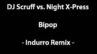 DJ Scruff vs Night X-Press - Bibpop (Indurro Remix)
