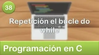 38. Programación en C - Ciclos o Bucles - Repetición el bucle do while