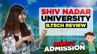 Shiv Nadar University B.Tech Review 2025 | Placements 🎯| Admission Process 💡| Fees & Campus Life!