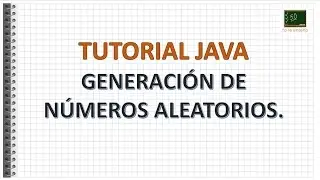 Tutorial Java - Generación de Números Aleatorios.
