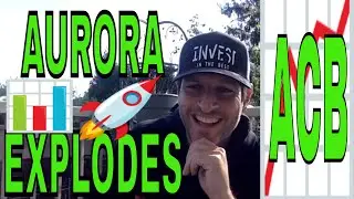 Aurora (NYSE: ACB) Explodes AGAIN!!!! Will it CONTINUE?