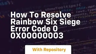 How to resolve rainbow six siege error code 0 0x00000003