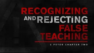 Recognize the warning signs of False Teachers