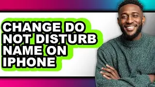 How to Change Do Not Disturb Name on Iphone - Full Guide