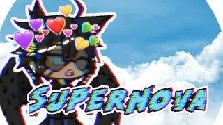 Supernova || Gachaverse Meme