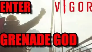I AM THE VIGOR GRENADE GOD