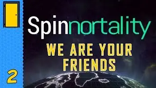 WE ARE YOUR FRIENDS - Spinnortality - Part 2 - Let's Play Spinnortality Alpha