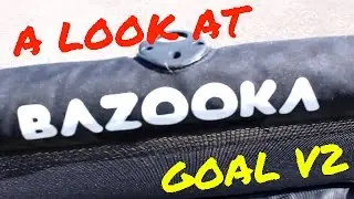 A LOOK AT THE BAZOOKA GOAL V2