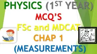 PHYSICS 1ST YEAR CHAPTER 1 MEASUREMENTS - MCQS FULL CHAPTER - INTERMEDIATE FSC ICS - ENTRY TEST