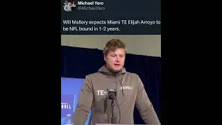 Will Mallory Expects Miami TE Elijah Arroya to be NFL Bound in 1 2 Years