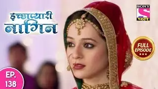 Icchapyaari Naagin - Full Episode 138 - 11th December, 2018