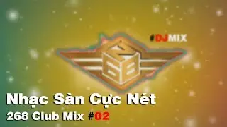 [268 Club] Th&ecirc;m bao nhi&ecirc;u l&acirc;u mới gi&agrave;u Nhạc S&agrave;n Remix #2C02