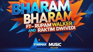 Bharam Bharam -- Ft Raktim Dwivedi & Rupam Walker StarMax Music Release. New music 