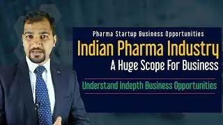 Indian Pharma Industry Business Opportunities | Understand Pharma Industry
