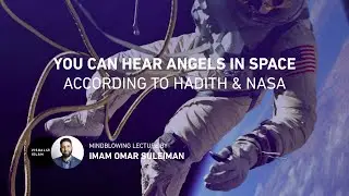 You Can Hear Angels in Space According to Hadith & NASA - Omar Suleiman