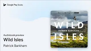 Wild Isles by Patrick Barkham &middot; Audiobook preview