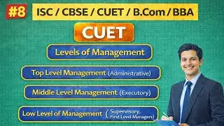 Levels of Management | Top, Middle,Low Level of Management |First line managers| CUET,ISC,CBSE,B.COM
