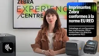 D&eacute;ballage et configuration des imprimantes Zebra conformes &agrave; la directive europ&eacute;enne RED | Zebra