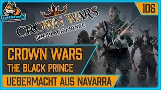CROWN WARS: THE BLACK PRINCE | #106 &Uuml;bermacht aus Navarra (Playthrough / Deutsch)
