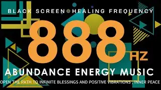ABUNDANCE ENERGY MUSIC 888Hz - Open the Path to Infinite Blessings &Positive Vibrations ,Inner Peace