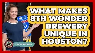 What Makes 8th Wonder Brewery Unique In Houston?