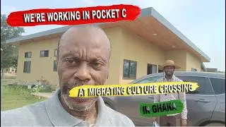 We're Working in Pocket C at Migrating Culture Crossing in Ghana