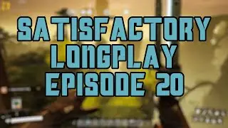 1.0 Satisfactory Longplay Episode 20