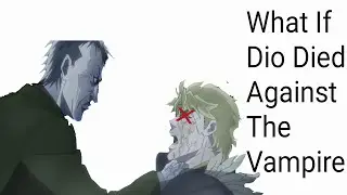 What If Dio Died To The Vampire In The Beginning Of Phantom Blood? JJBA What If?