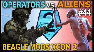 ❰ OPERATORS VS. ALIENS ❱ Mission #44 - Beagle's Modded Legend XCOM 2: War of the Chosen Campaign