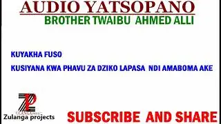 TWAIBU AHMED ALLI/ KUYAKHA FUSO LAKUTI KODI AZITSONGOLERI AMAIKO AMAWASANKHA NDI MULUNGU ?