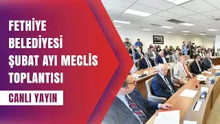 Fethiye Belediyesi Şubat Ayı Meclis Toplantısı I CANLI YAYIN