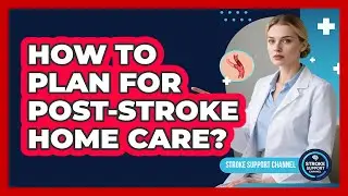 How To Plan For Post-Stroke Home Care?