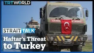 Libyan Warlord Haftar Threatens To Target Turkish Forces