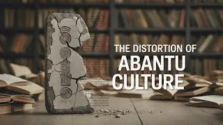 Distortions of Abantu Culture Used to Change Our History | By Vusi Lee Mbuyisa & Bantu Arise