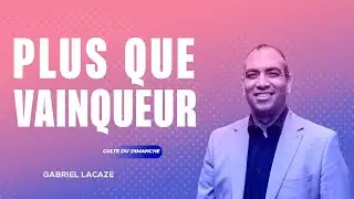 Plus que vainqueur | Gabriel Lacaze &mdash; 26/06/22 | +louange/t&eacute;moignage