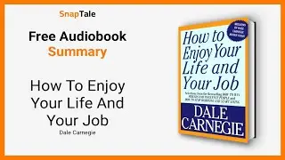 How To Enjoy Your Life And Your Job by Dale Carnegie: 10 Minute Summary