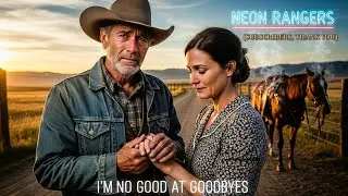 I'M NO GOOD AT GOODBYES - COUNTRY SONG II NEON RANGERS Ai