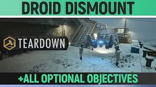 Teardown - Droid Dismount - Mission Solution + All Optional Objectives