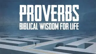 Proverbs: Biblical Wisdom for Life || Part 4 || 01/23/22