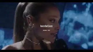 ariana grande - dandelion (slowed + reverb)
