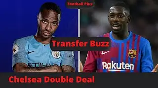 Chelsea Double deal, Dembele and  Raheem Sterling transfer offers