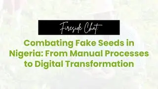 Combating Fake Seeds in Nigeria: From Manual Processes to Digital Transformation.