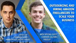 Outsourcing and Hiring Amazon Freelancers with Connor Gillivan of FreeeUp