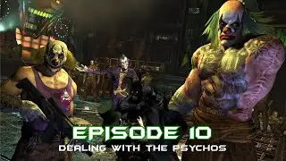 Batman: Arkham City &ndash; Dealing With The Psychos | Episode 10