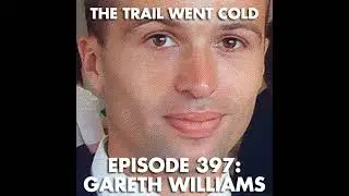 The Trail Went Cold - Episode 397 - Gareth Williams