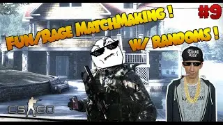 CS:GO - Fun/Rage MatchMaking w/ randoms ! #9
