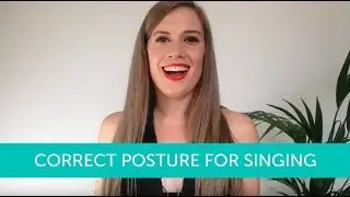 How to Sing with Correct Posture - and How it Strengthens Your Voice