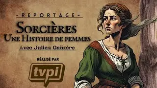 SORCIERES, une Histoire de Femmes - Reportage pour TVPI (2023)